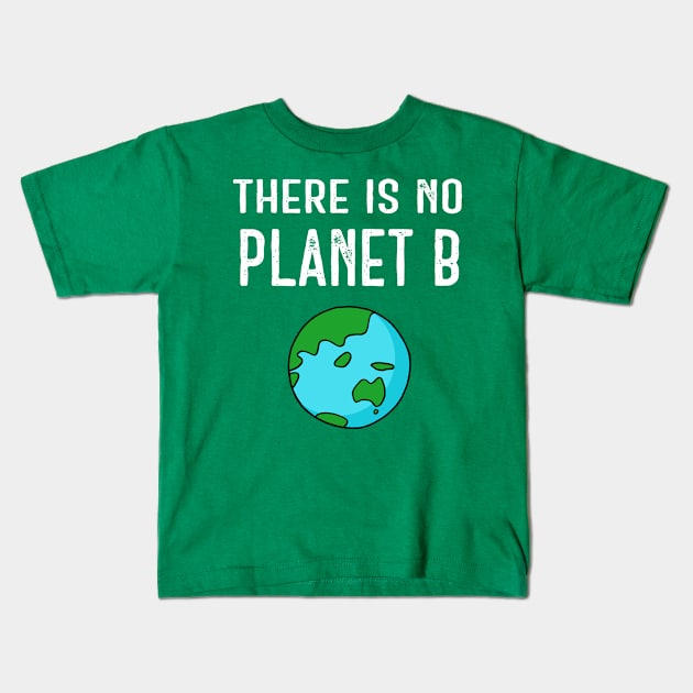 There Is No Planet B (Vivid) - White on Green Kids T-Shirt by ImperfectLife
